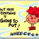 Out Here Everything is Going to POT! WHEEE-EE-EE Comic Postcard (ContC-177)