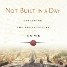 Not Built in a Day: Exploring the Architecture of Rome [Illustrated] [Paperback] NEW