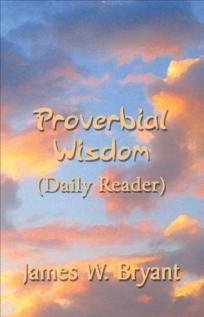 Proverbial Wisdom (Daily Reader) - Author, James W. Bryant