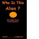 WHO IS THIS ALIEN ?                  ( This Higher Power )