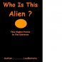 WHO IS THIS ALIEN ?                  ( This Higher Power )