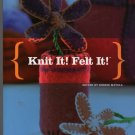 Knit It- Felt It- by Bobbie Matela