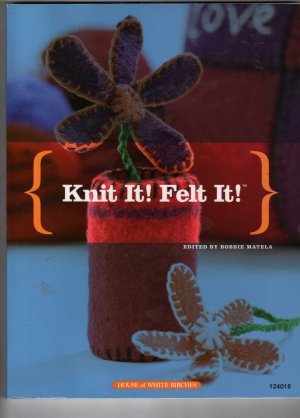 Knit It- Felt It- by Bobbie Matela