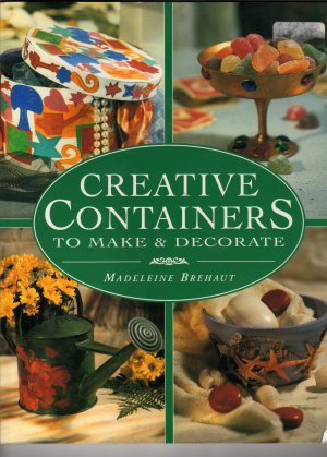 Creative Containers- to Make and Decorate By Madeline Brehaut