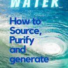 WATER - How to Source, Purify and Generate