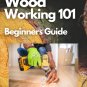 Woodworking 101 – Beginners Guide