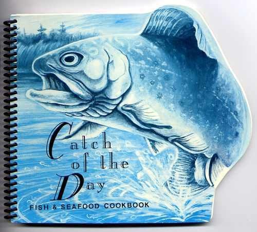 Catch of the Day Fish & Seafood - Collectible Cookbook