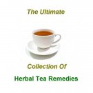 The Ultimate Collection of HERBAL TEA REMEDIES RECIPES eBook on CD Printable