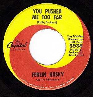 CAPITOL 5938 FERLIN HUSKY You Pushed Me Too Far/Bridge