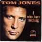 PS 45 LONDON TOM JONES - I Who Have Nothing