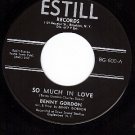 ESTILL 600 45 BENNY GORDON So Much In Love ~ Lonely Man