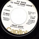 PROMO 45 CAPITOL 3821 FRUIT JUICE Fly Back To Your Arms