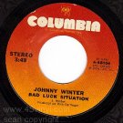 COLUMBIA 4-46006 JOHNNY WINTER Bad Luck Situation/Stone