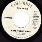 PROMO 45 COLUMBIA 4-45669 TOM RUSH ~ Kids These Days