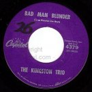 M- CAPITOL 45 4379 THE KINGSTON TRIO Bad Man Blunder