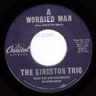 CAPITOL 45 4271 THE KINGSTON TRIO A Worried Man/Miguel