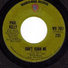 WB 7657 45 rpm PAUL KELLY ~ Dont Burn Me ~ Love Me Now
