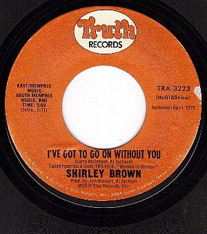 TRUTH 3223 SHIRLEY BROWN I've Got To Go On Without You