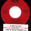 TRUTH 3223 SHIRLEY BROWN I Got To Go On Without You/It