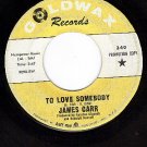PROMO 45 GOLDWAX 340 JAMES CARR To Love Somebody/These