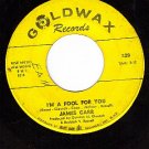 GOLDWAX 328 45 JAMES CARR I'm A Fool For You/Gonna Send