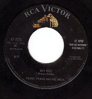 RCA 47-7245 45 LATIN PEREZ PRADO ~ Why Wait ~ Patricia