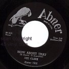 ABNER 1032 DEE CLARK How About That ~ Blues Get Off My