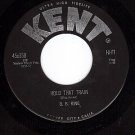 NM KENT 358 45 B. B. KING Hold That Train ~ Understand