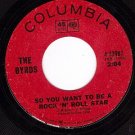 COLUMBIA 4-43987 BYRDS So You Want To Be A Rock n Roll