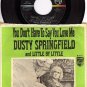 PHILLIPS 40371 45 + PS DUSTY SPRINGFIELD You Dont Have