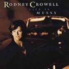 NEW/SEALED CD ~ Rodney Crowell ~ Life Is Messy