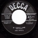 DECCA 9-23632 INK SPOTS If I Didn't Care ~ Whispering