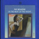 PAT BENATAR- IN THE HEAT OF THE NIGHT  8 TRACK    656