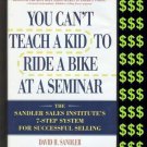 SANDLER SALES TRAINING You Can't Teach a Kid To Ride a Bike at a Seminar SELLING