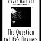 The Question to Life's Answers: Spirituality Beyond Belief - Steven Harrison