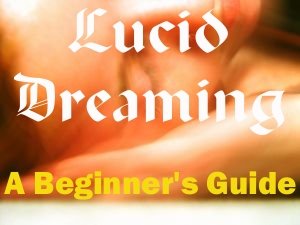 Lucid Dreaming - A Beginner's Guide FREE SHIPPING