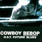 COWBOY BEBOP OST FUTURE BLUES CD SOUNDTRACK