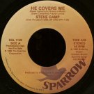 STEVE CAMP--""HE COVERS ME"" (4:30) (BOTH SIDES STEREO) 45 RPM 7"" Vinyl