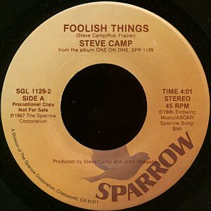 STEVE CAMP--""FOOLISH THINGS"" (4:01) (BOTH SIDES STEREO) 45 RPM 7"" Vinyl
