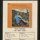 PETE CARLSON--YOU WERE THERE 8-Track Tape
