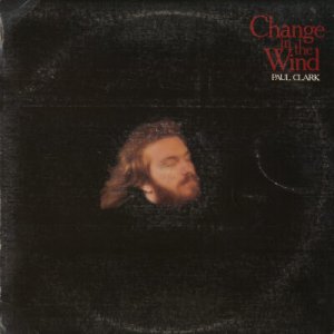PAUL CLARK--CHANGE IN THE WIND Vinyl LP