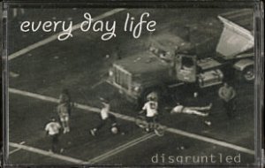 EVERY DAY LIFE--DISGRUNTLED Cassette Tape