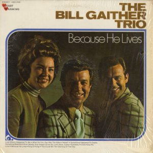 THE BILL GAITHER TRIO--BECAUSE HE LIVES Vinyl LP