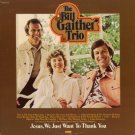 THE BILL GAITHER TRIO--JESUS, WE JUST WANT TO THANK YOU Vinyl LP
