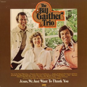 THE BILL GAITHER TRIO--JESUS, WE JUST WANT TO THANK YOU Vinyl LP