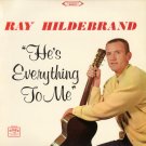 RAY HILDEBRAND--HE'S EVERYTHING TO ME Vinyl LP