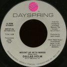 DALLAS HOLM--""MOUNT UP WITH WINGS"" (4:09) (BOTH SIDES STEREO) 45 RPM 7"" Vinyl