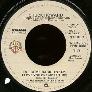 CHUCK HOWARD--""I'VE COME BACK (TO SAY I LOVE YOU ONE MORE TIME)"" (3:32) (STEREO/MONO) 45 RPM 7"" V