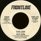 IDLE CURE--""HOW LONG"" (3:54)/""FRONTLINE"" (4:04) 45 RPM 7"" Vinyl