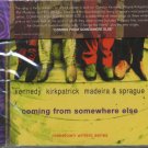 KENNEDY KIRKPATRICK MADEIRA & SPRAGUE--COMING FROM SOMEWHERE ELSE Compact Disc (CD)